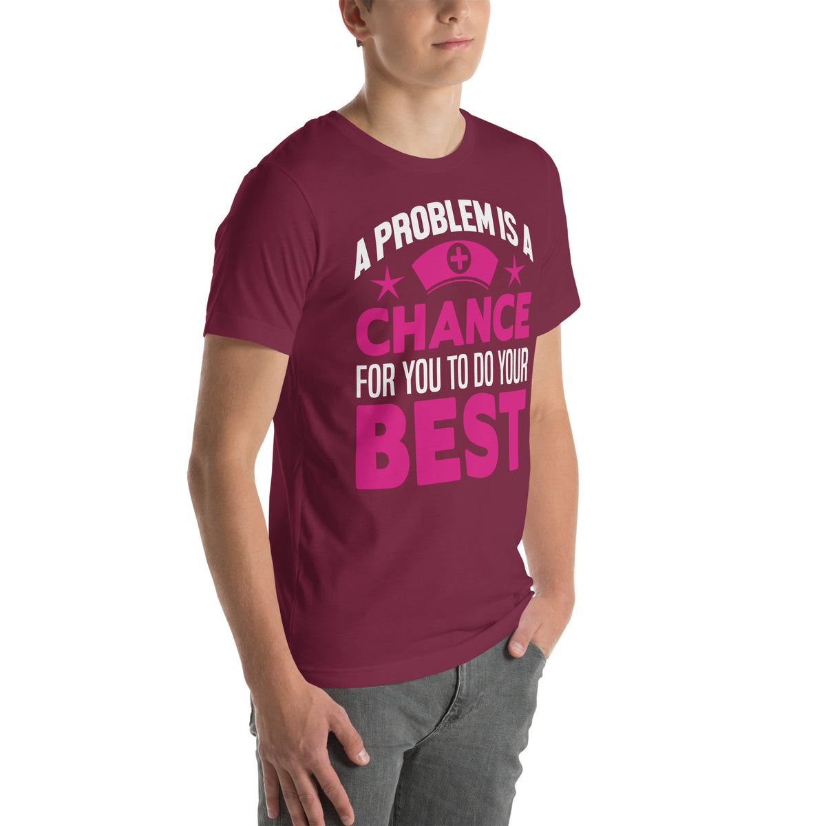 A Problem Is a Chance for You to Do Your Best Nurse Unisex T-Shirt