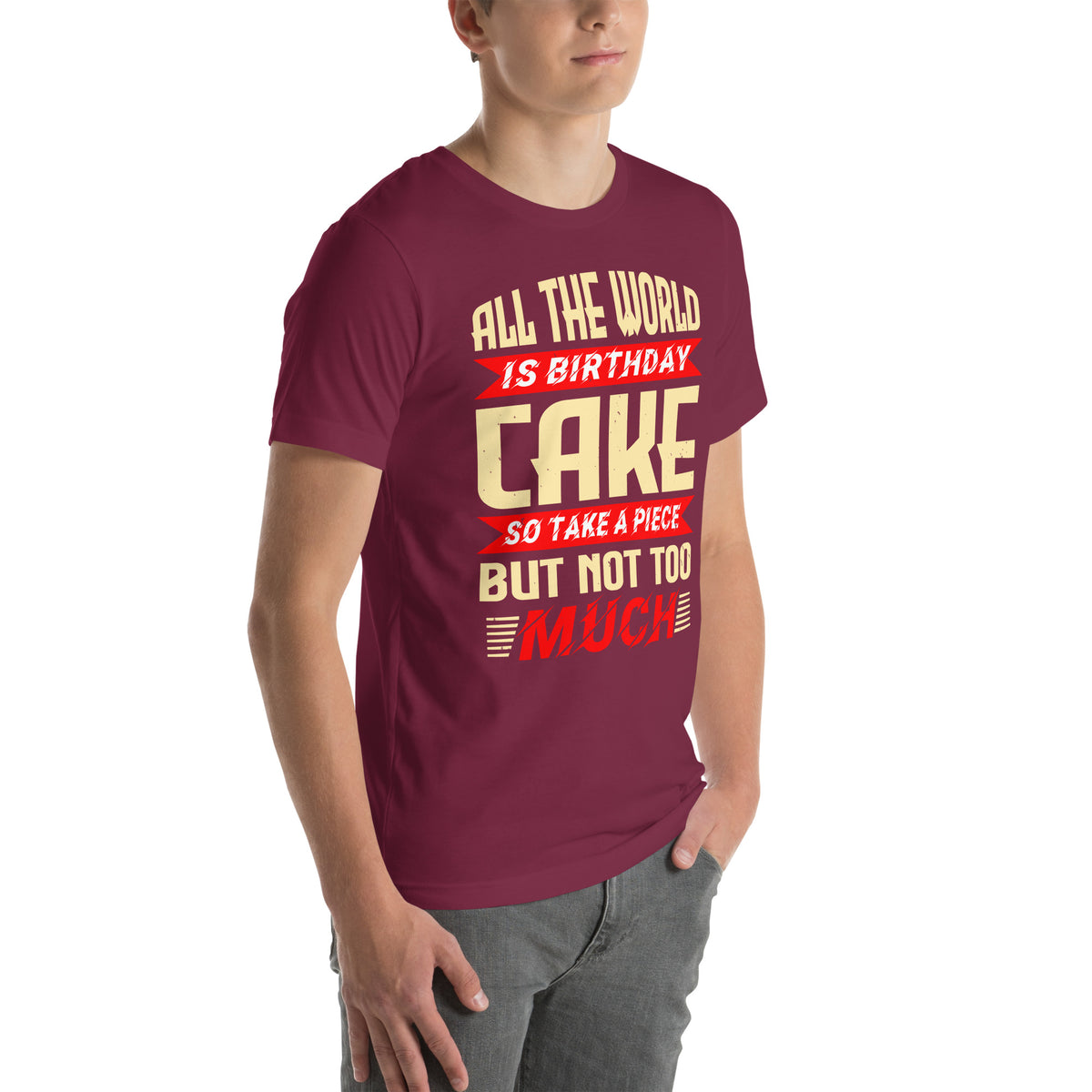 All the World Is Birthday Cake, So Take a Piece but Not Too Much Unisex T-Shirt