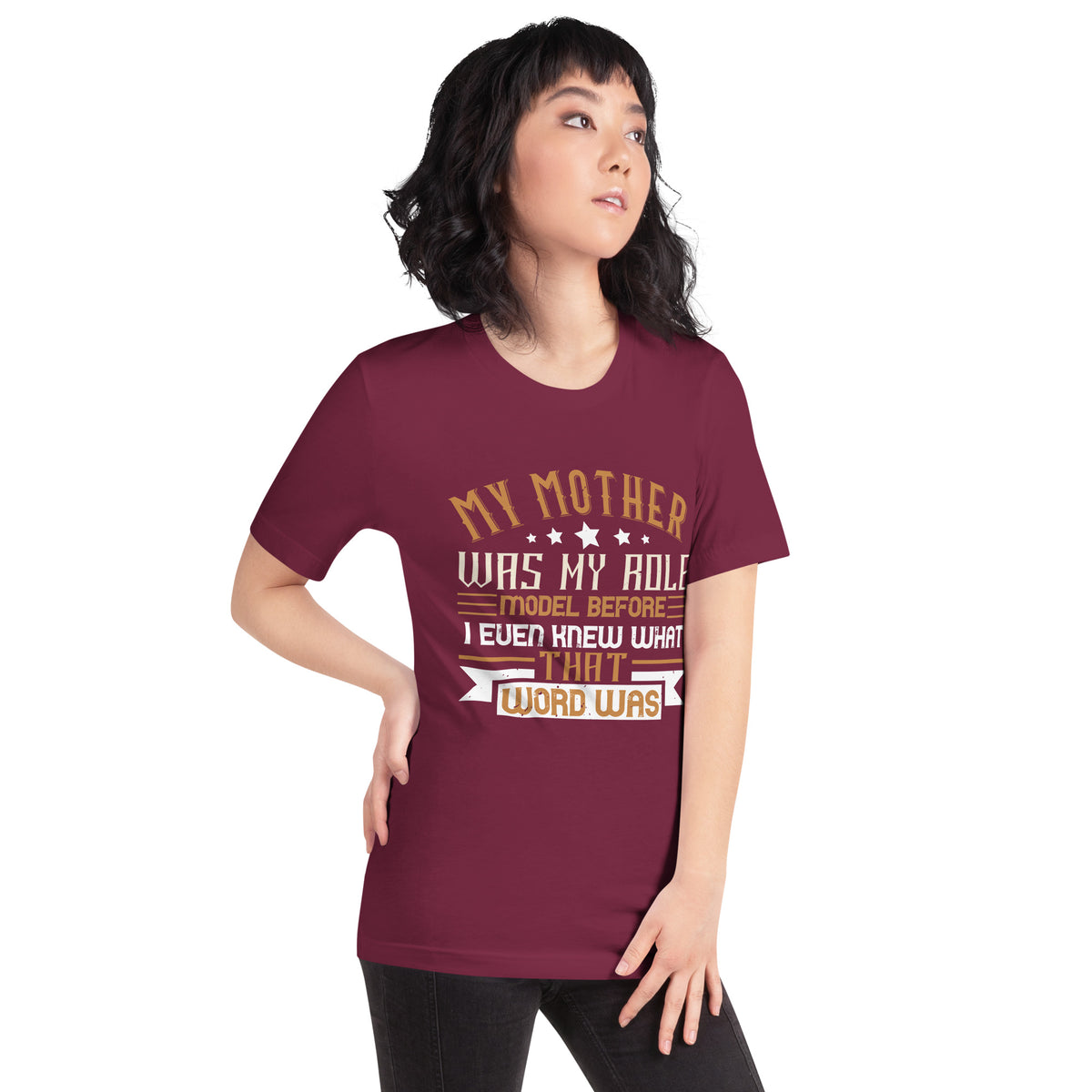 My Mother Was My Role Model Before I Even Knew What That Word Was Unisex T-Shirt