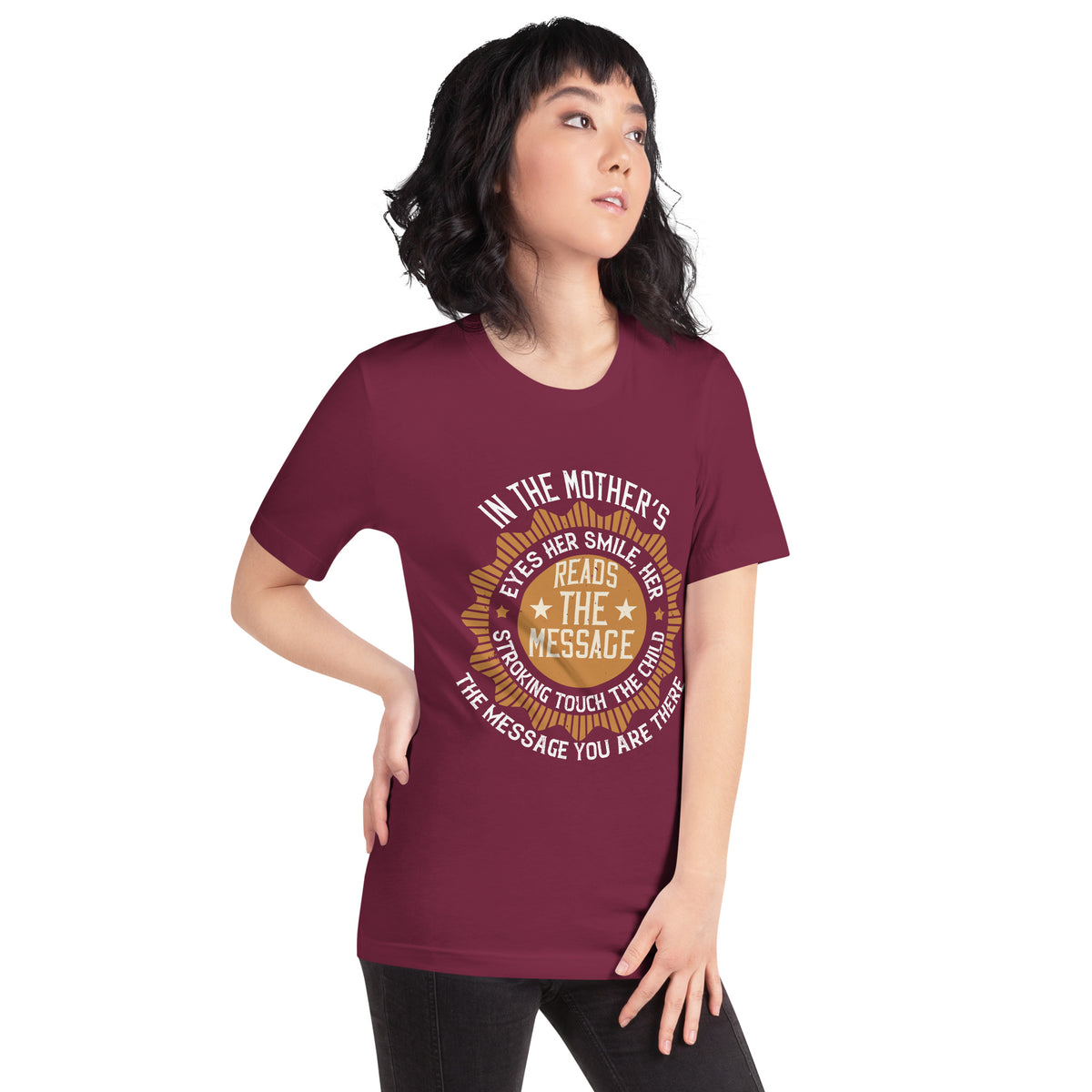 In the Mother's Eyes the Child Reads the Message: You Are There Unisex T-Shirt