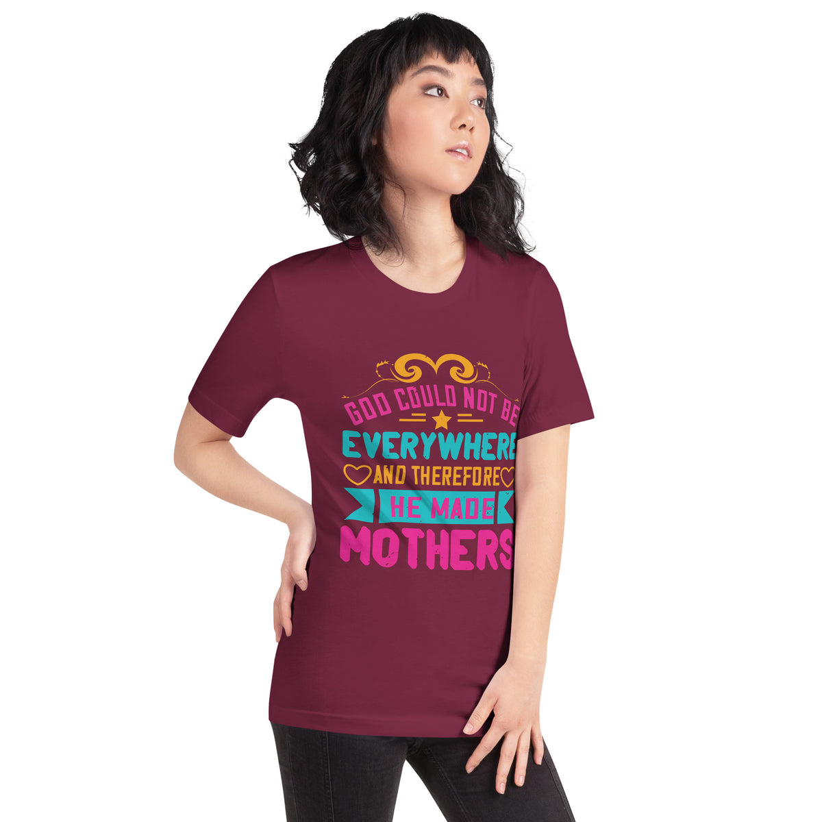 God Could Not Be Everywhere, and Therefore He Made Mothers Unisex T-Shirt