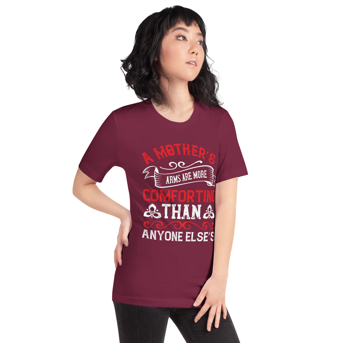A Mother's Arms Are More Comforting Than Anyone Else's Unisex T-Shirt