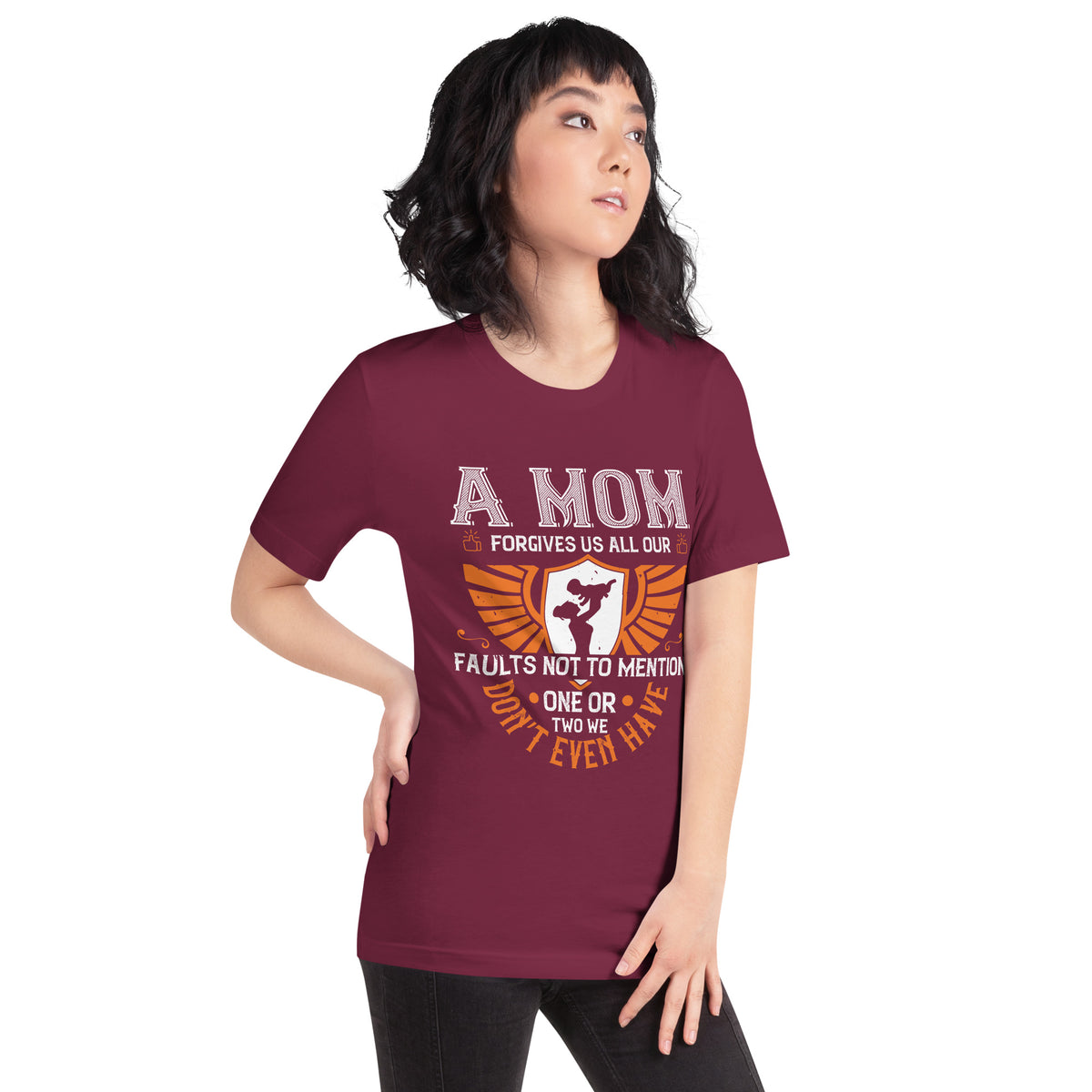 A Mom Forgives Us All Our Faults, Not to Mention One or Two We Don't Even Have Unisex T-Shirt