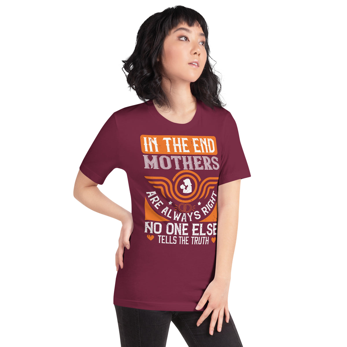 In the End Mothers Are Always Right, No One Else Tells the Truth Unisex T-Shirt