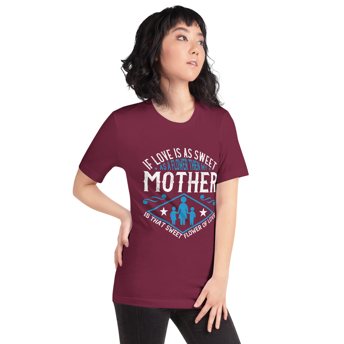 If Love Is as Sweet as a Flower, Then My Mother Is That Sweet Flower of Love Unisex T-Shirt