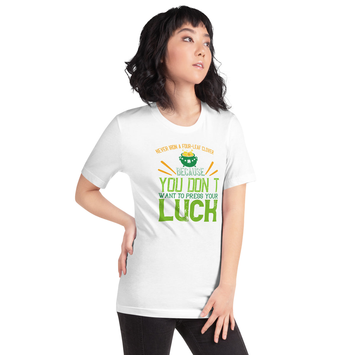 Never Iron a Four-Leaf Clover, You Don't Want to Press Your Luck St. Patrick's Day Unisex T-Shirt
