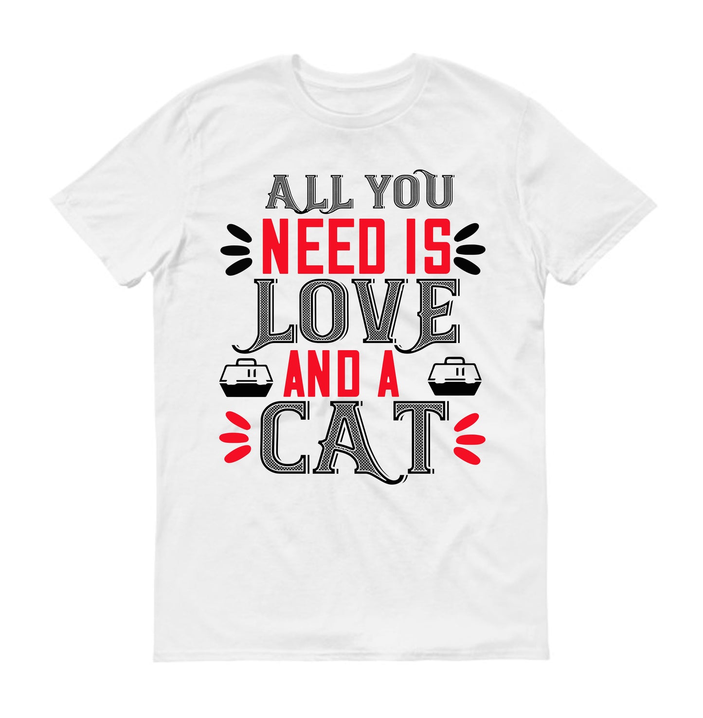 All you need is love and a Cat Unisex T-Shirt