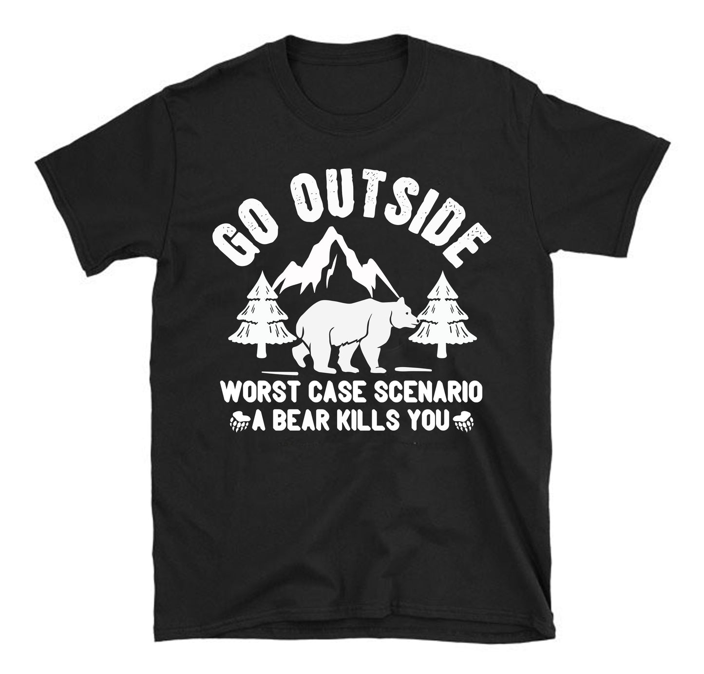 Go outside worst case scenario a bear kills you Unisex T-Shirt