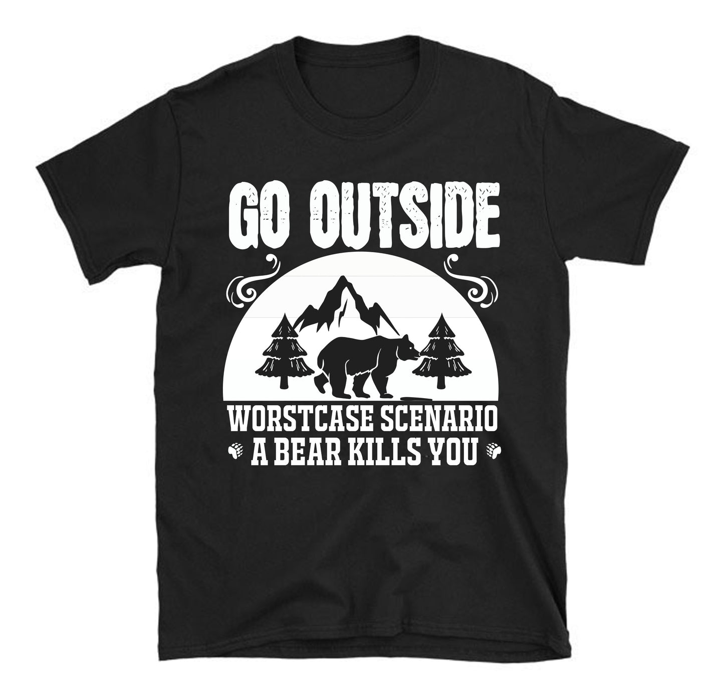 Go outside worst case scenario a bear kills you big bear Unisex T-Shirt