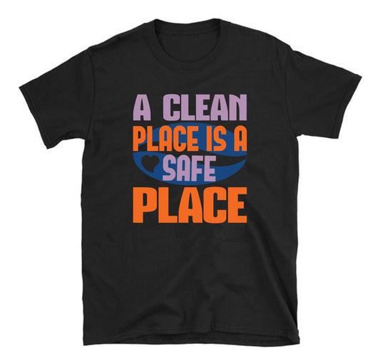 A clean place is a safe place Cleaner Unisex T-Shirt
