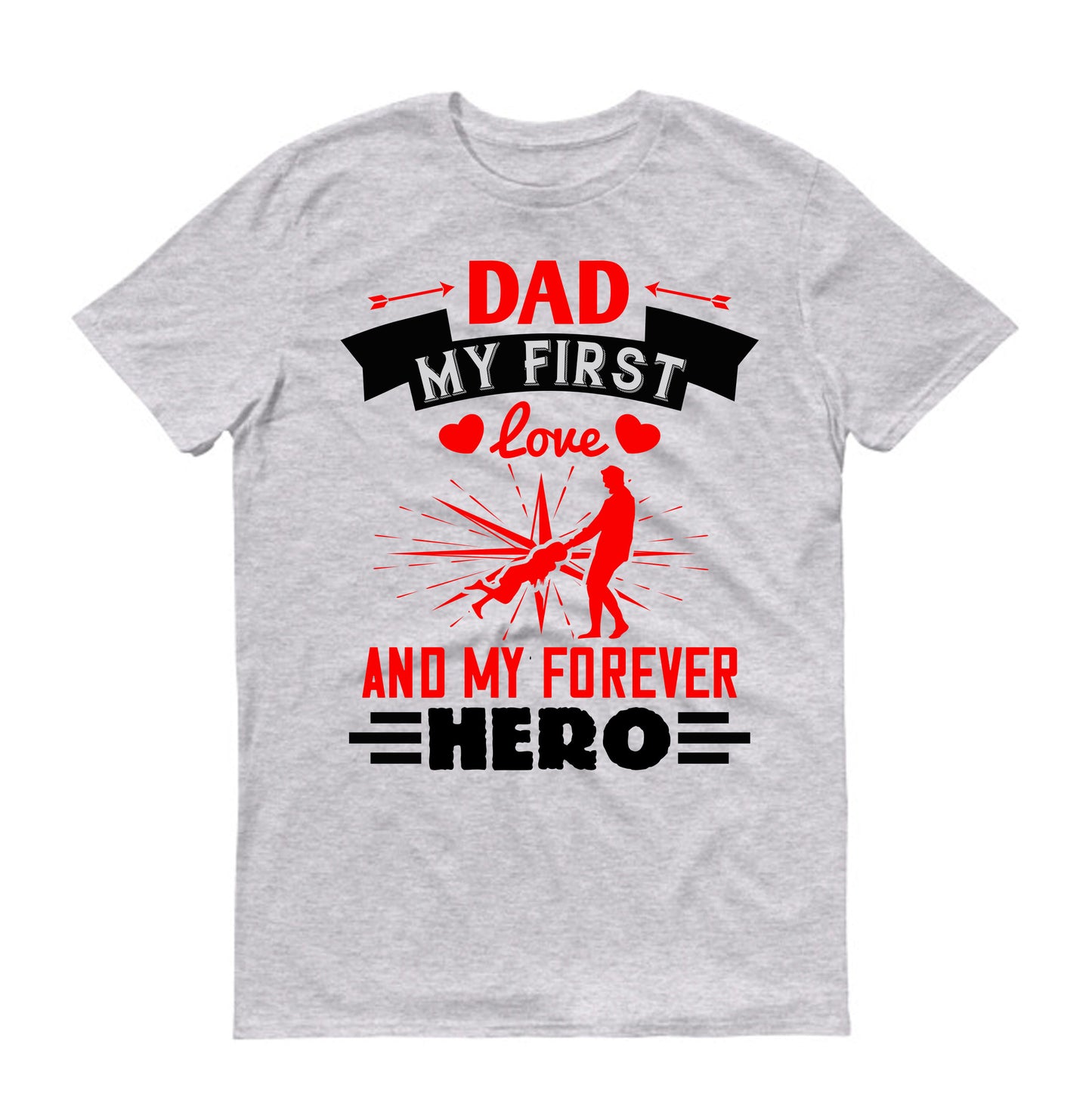 Dad, my first love and my forever hero Father's day Unisex T-Shirt