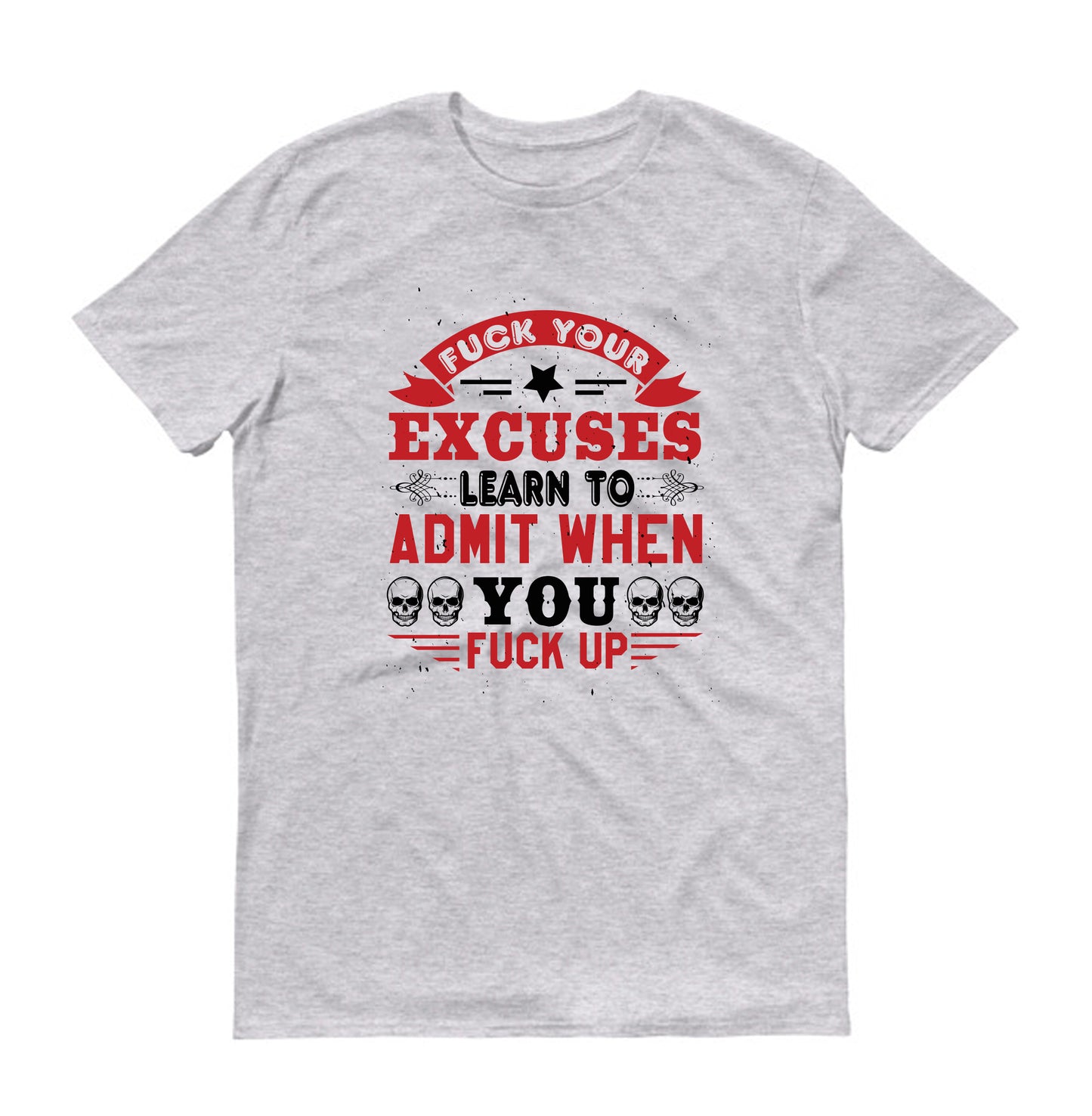 Fuck your excuses skull Unisex T-Shirt