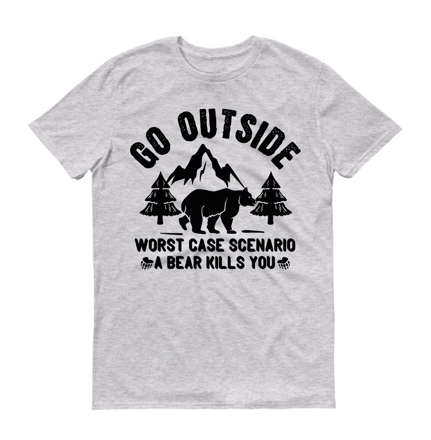 Go outside worst case scenario a bear kills you Unisex T-Shirt