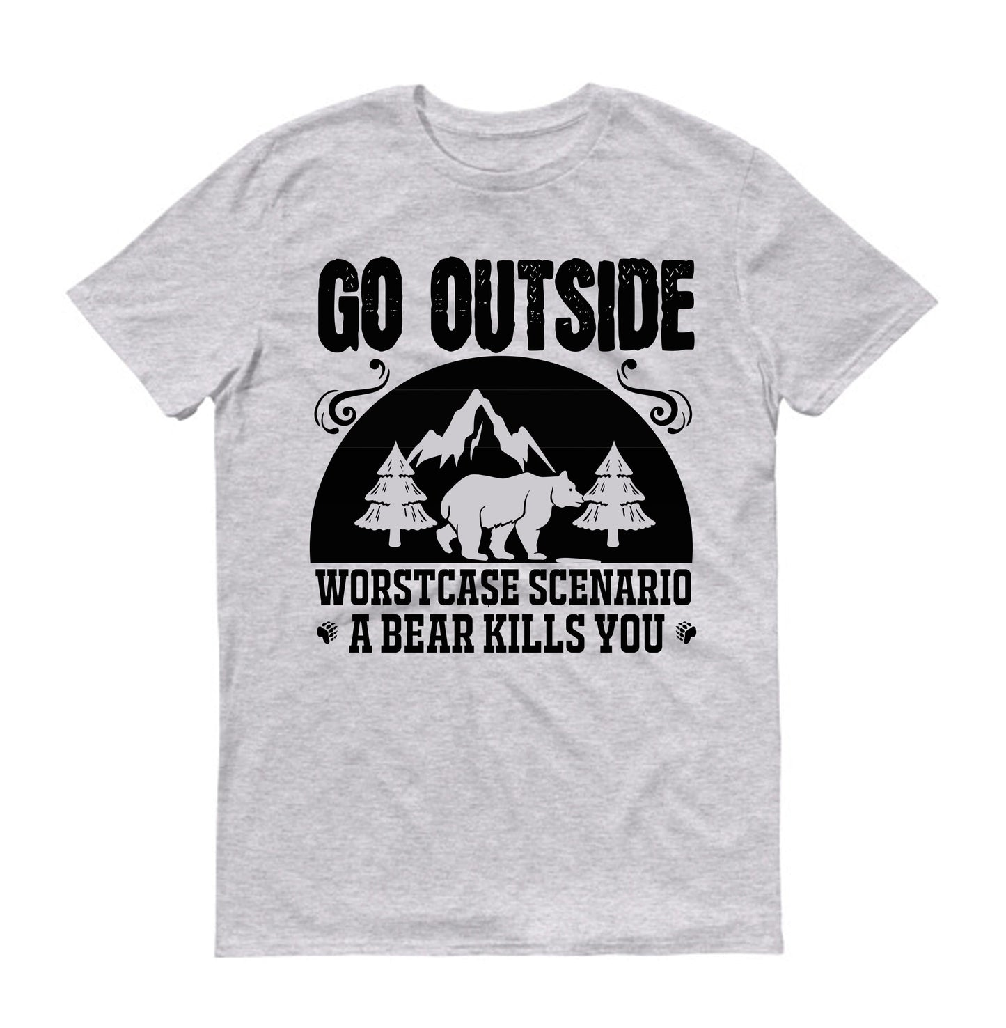 Go outside worst case scenario a bear kills you big bear Unisex T-Shirt