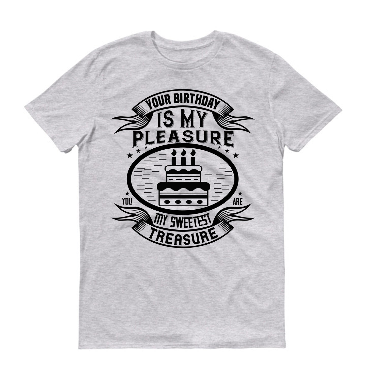 Your birthday is my pleasure. You are my sweetest treasure Unisex T-Shirt