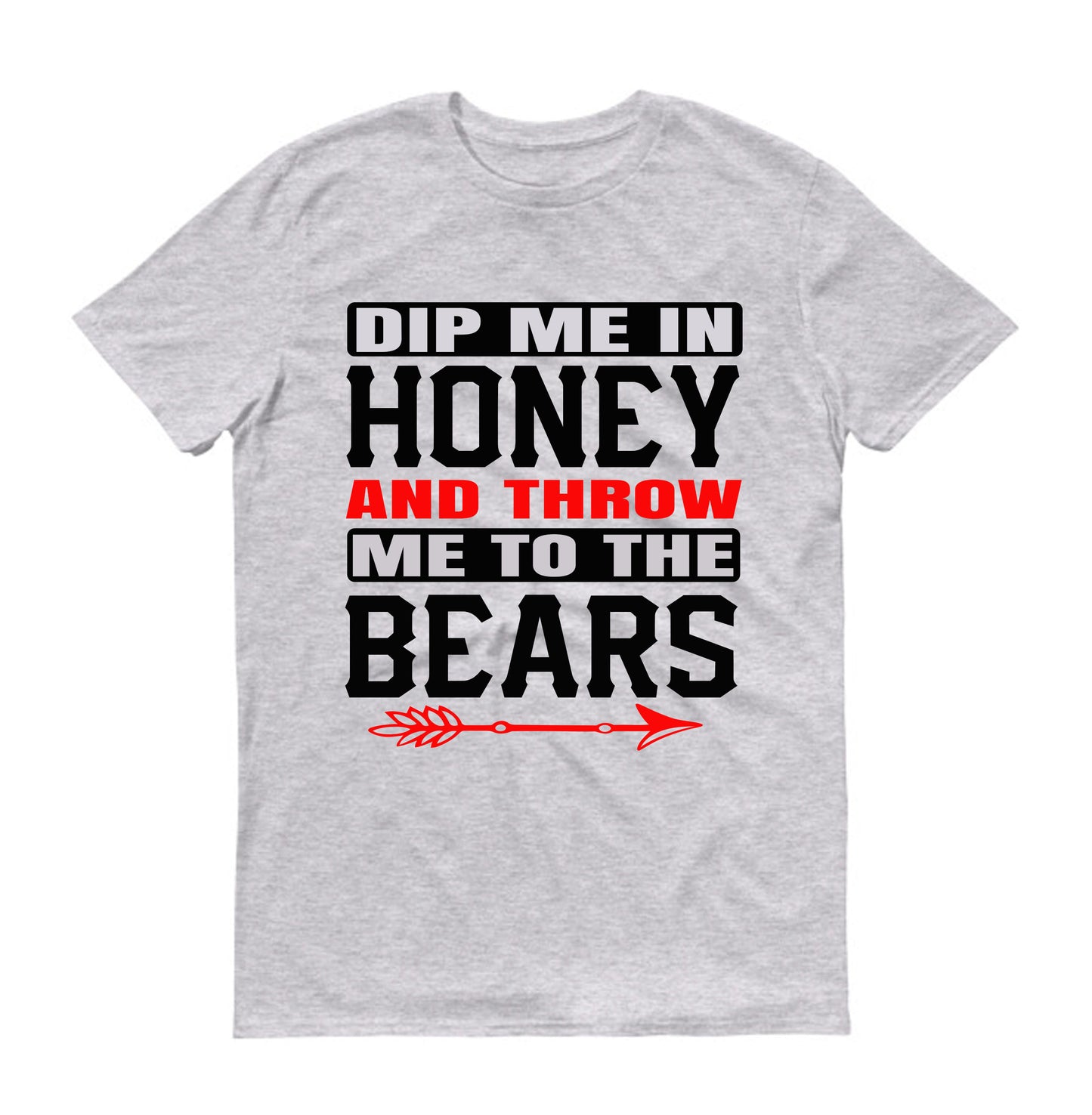 Dip me in honey and throw me to the bears Unisex T-Shirt
