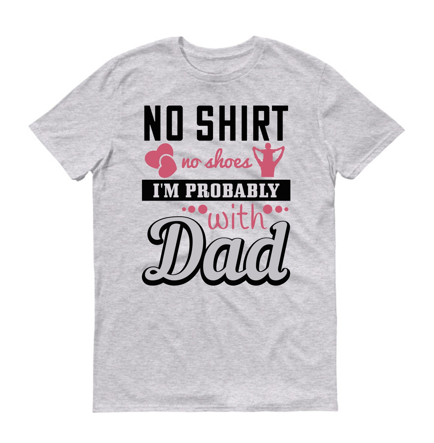 No shirt, no shoes…I’m probably with Dad Father's day Unisex T-Shirt