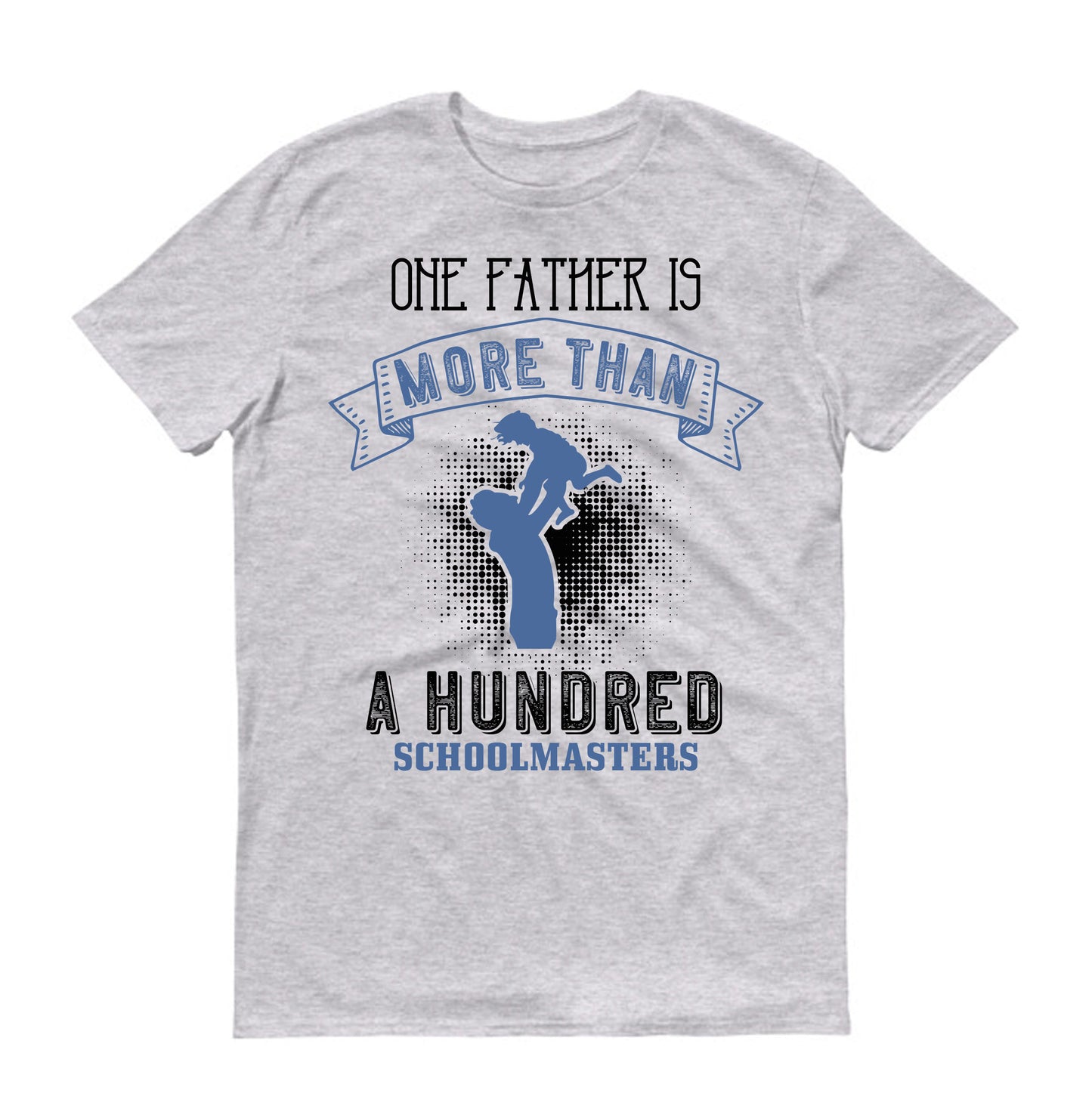 One father is more than a hundred schoolmasters Father's day Unisex T-Shirt