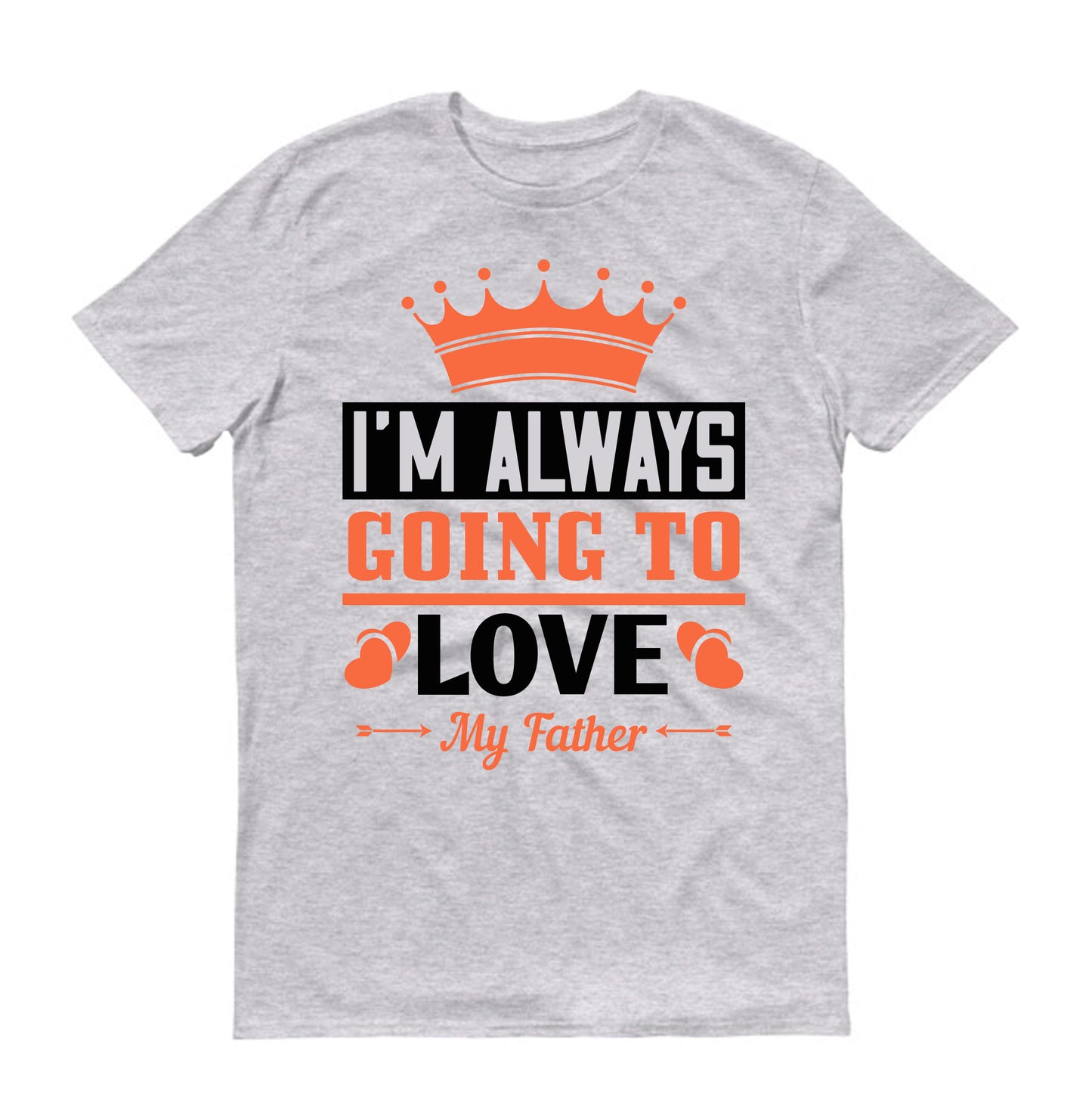 I'm always going to love my father Father's day Unisex T-Shirt