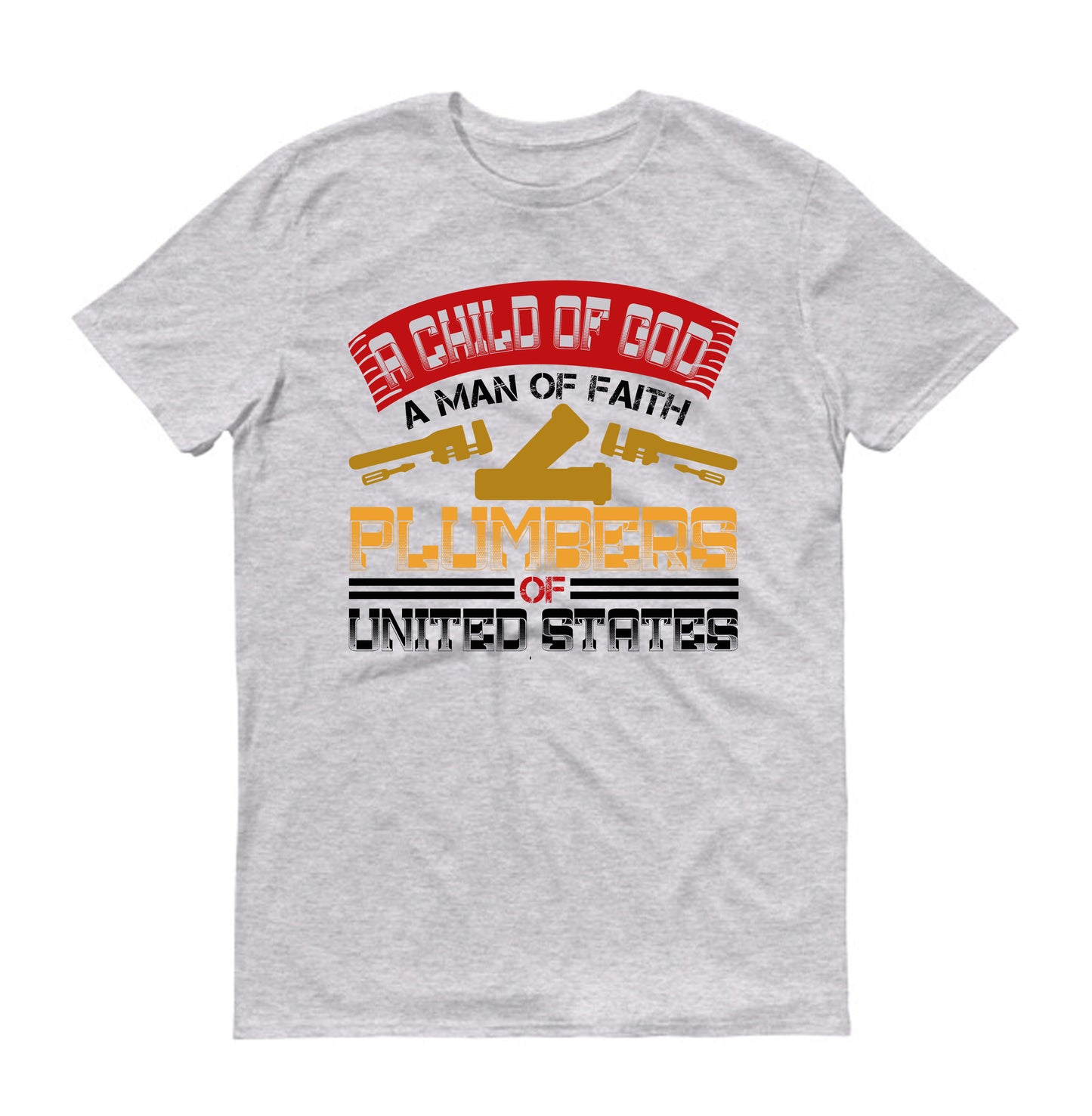 A child of god a man of faith plumbers united states plumber Unisex T-Shirt