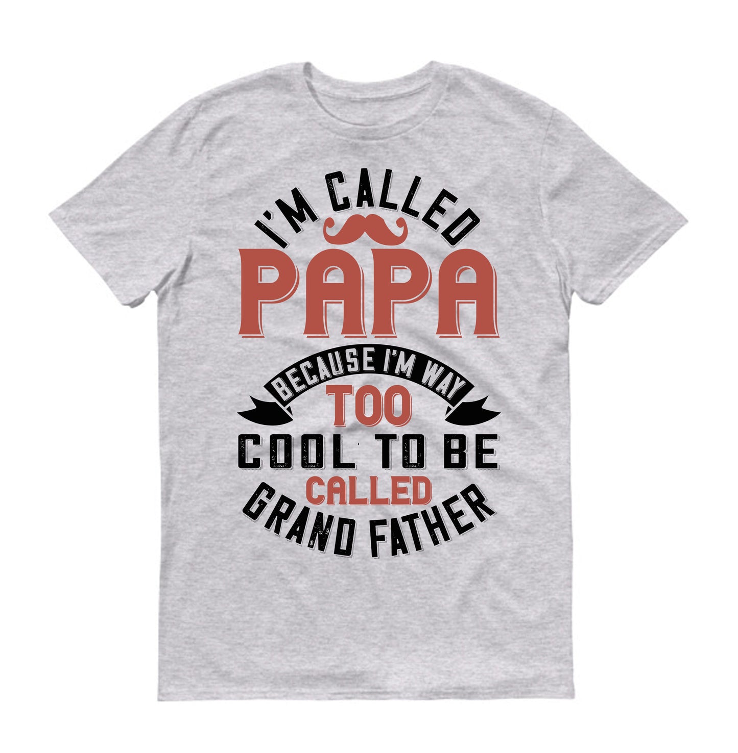 i'm called papa because i'm way too cool to be called grand father Father's day Unisex T-Shirt