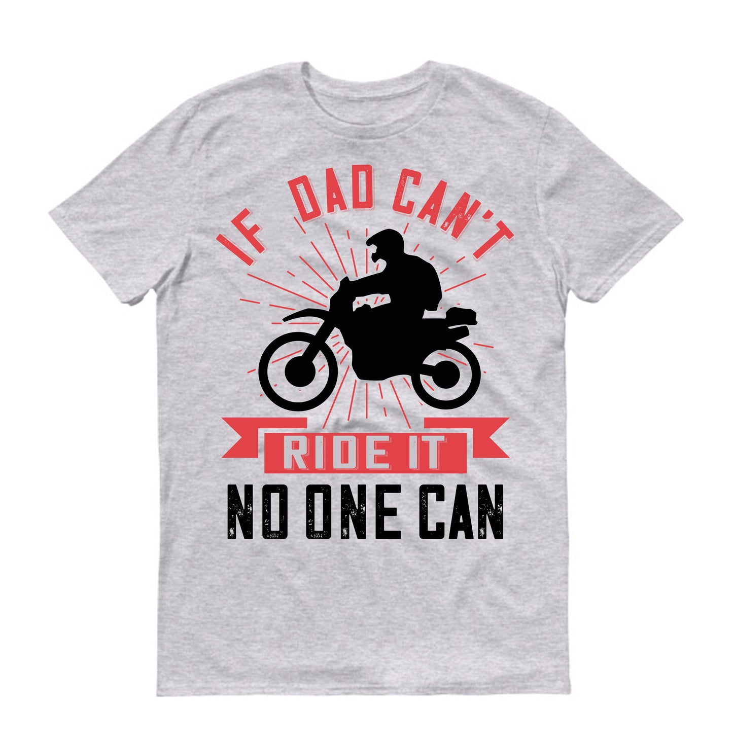 if dad can't ride it no one can Father's day Unisex T-Shirt