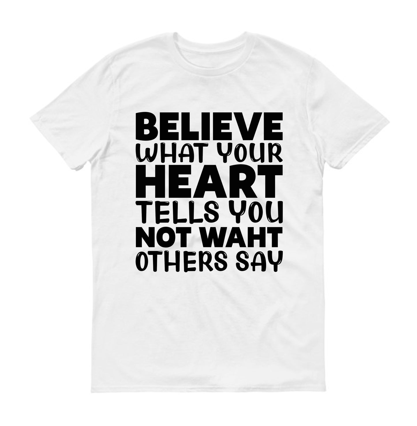 Believe what your Unisex T-Shirt
