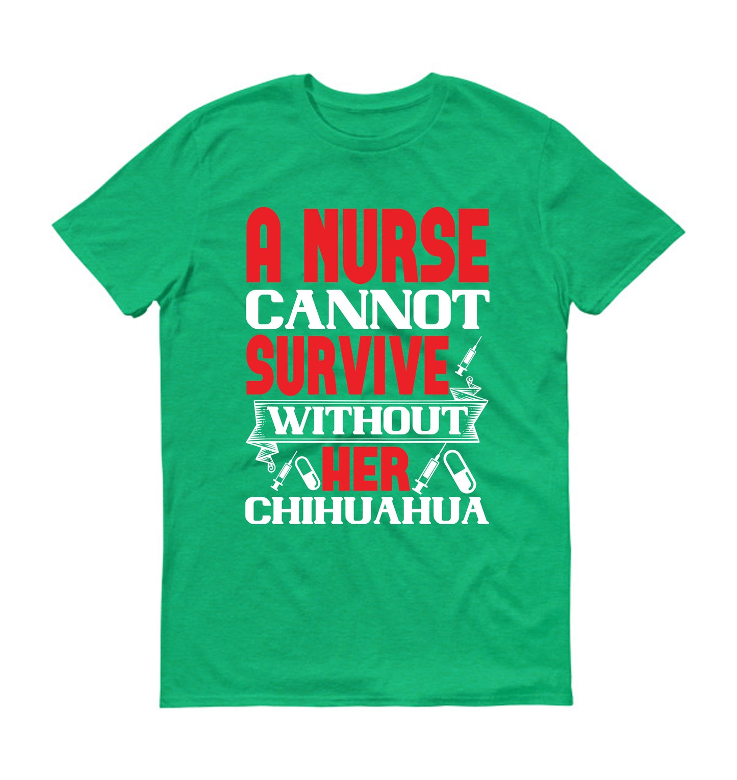 A nurse cannot survive without her chihuahua Unisex T-Shirt