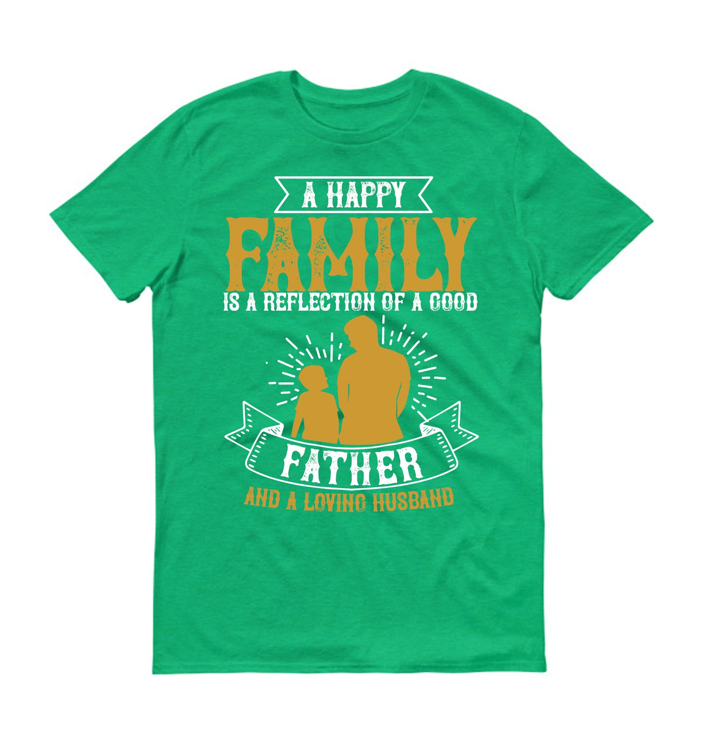A happy family is a reflection of a good father and a loving husband Father's day Unisex T-Shirt