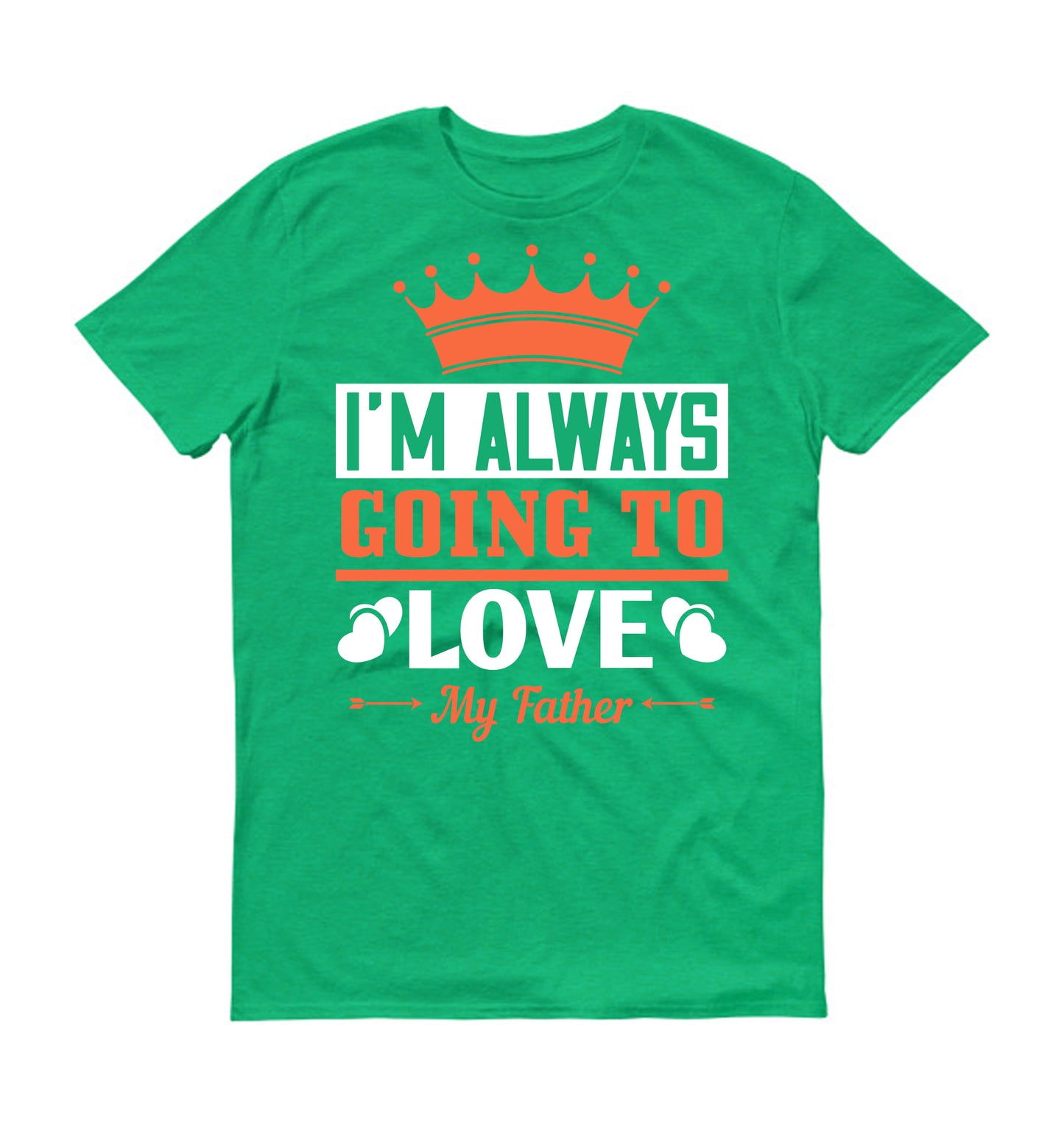 I'm always going to love my father Father's day Unisex T-Shirt