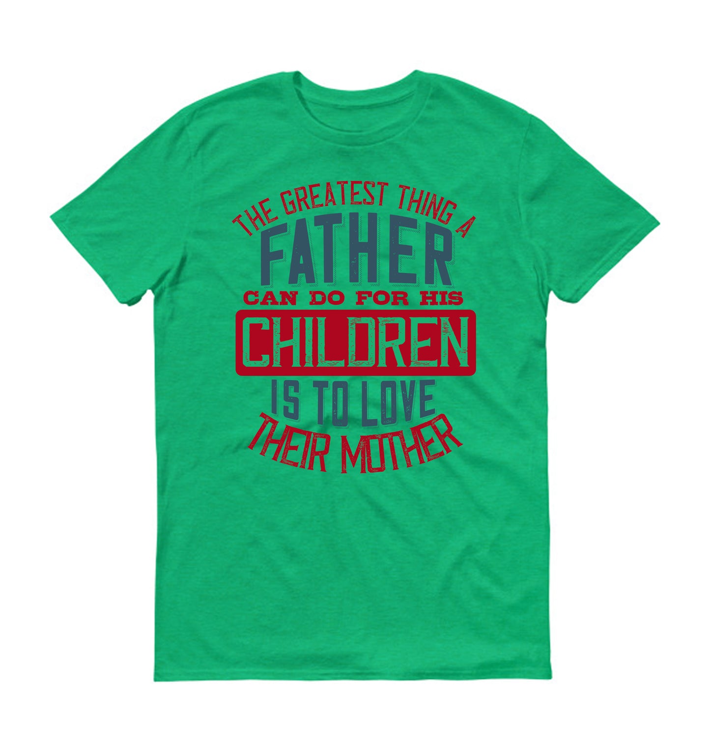 The greatest thing a father can do for his children is to love their mother Father's day Unisex T-Shirt