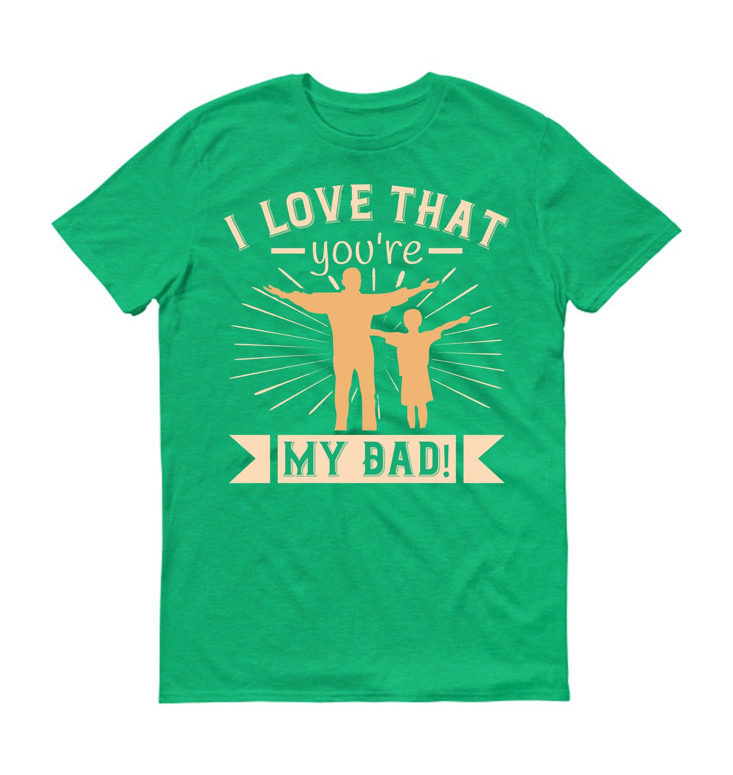 I love that you're my Dad! Father's day Unisex T-Shirt
