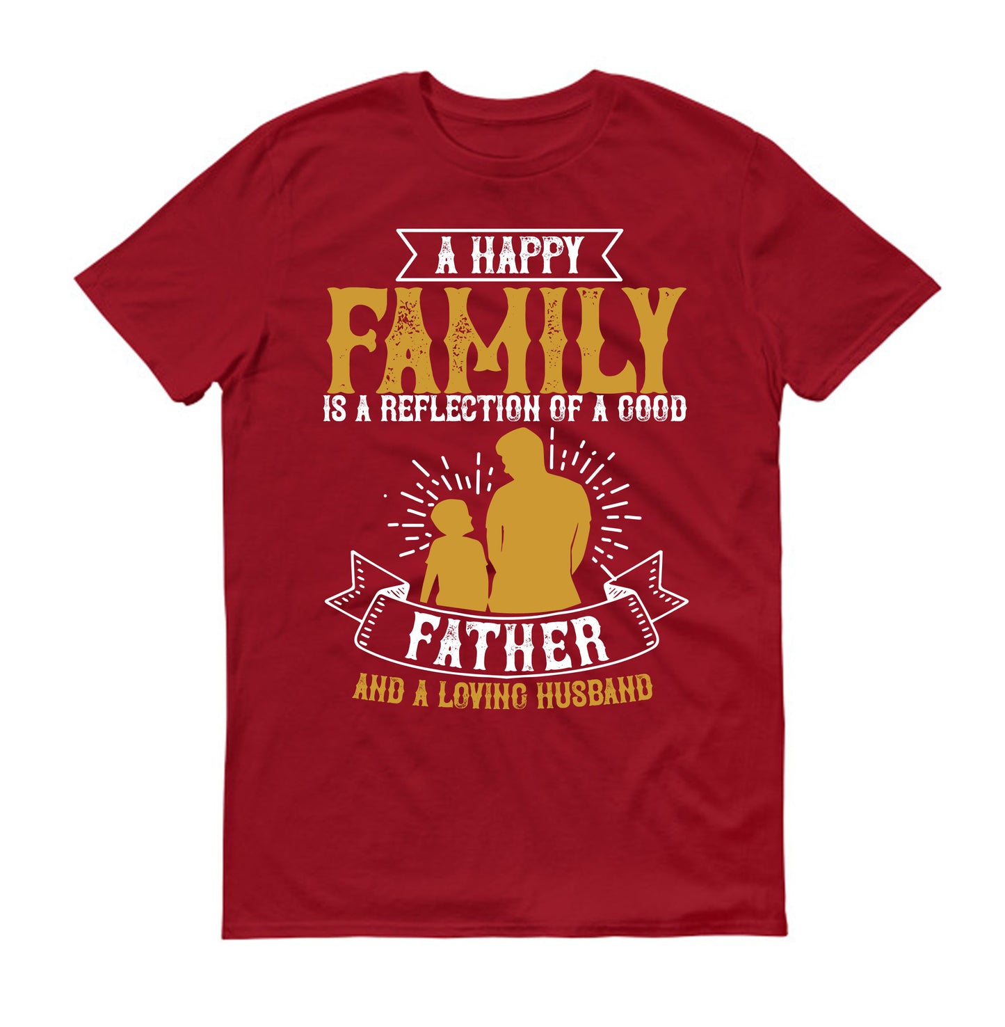 A happy family is a reflection of a good father and a loving husband Father's day Unisex T-Shirt