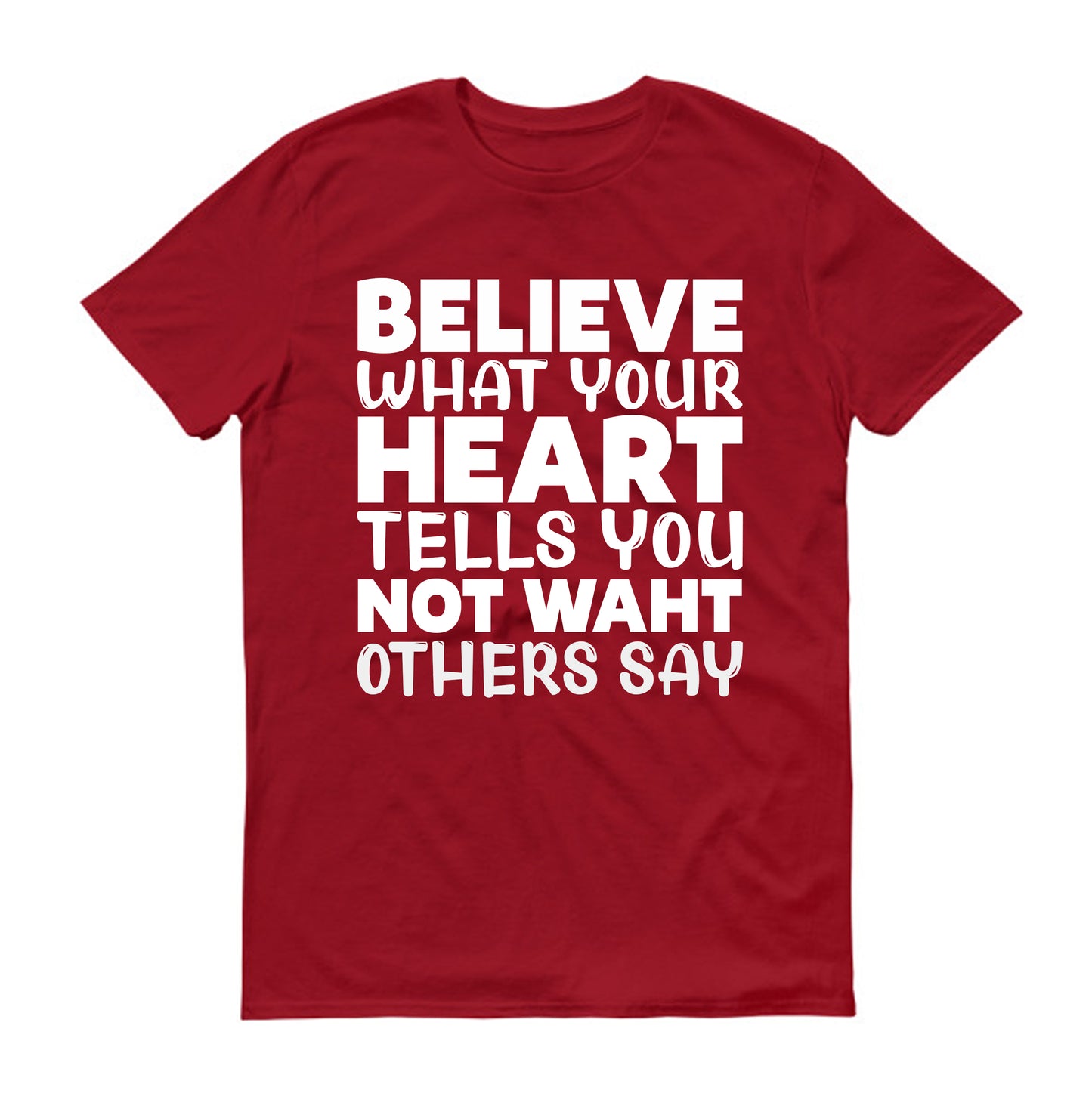 Believe what your Unisex T-Shirt