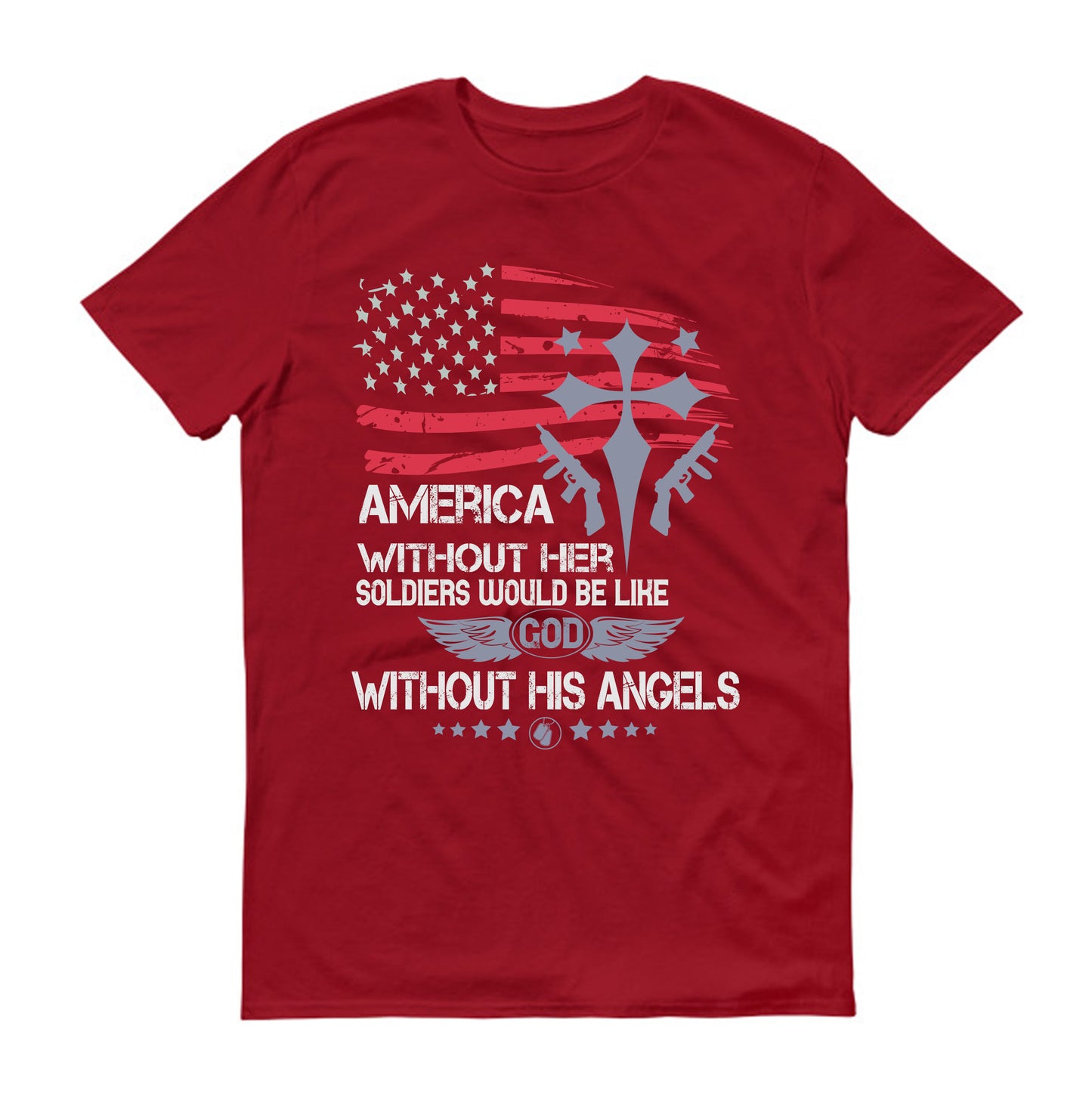 America without her Soldiers would be like God without His angels Military Unisex T-Shirt