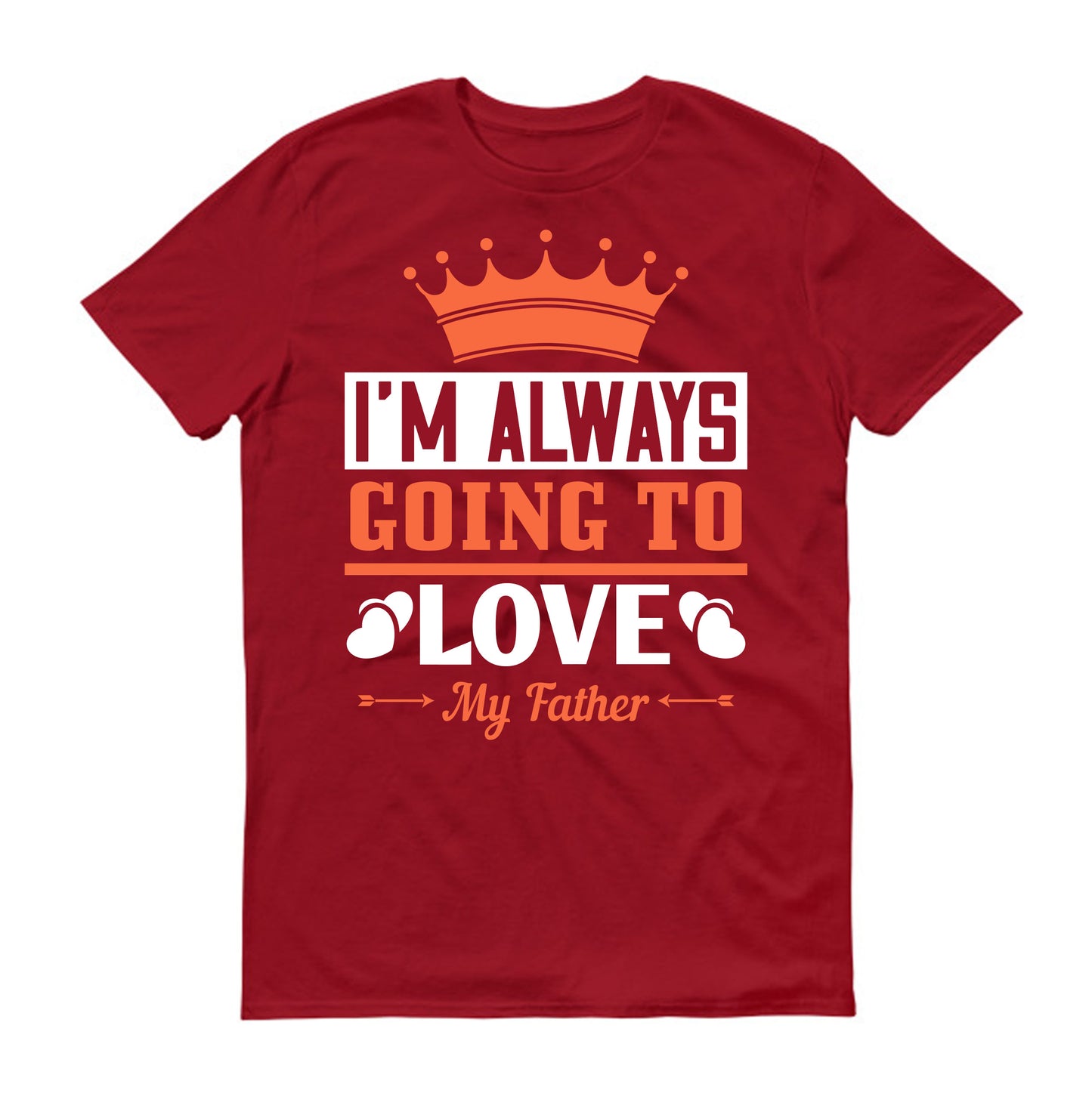 I'm always going to love my father Father's day Unisex T-Shirt