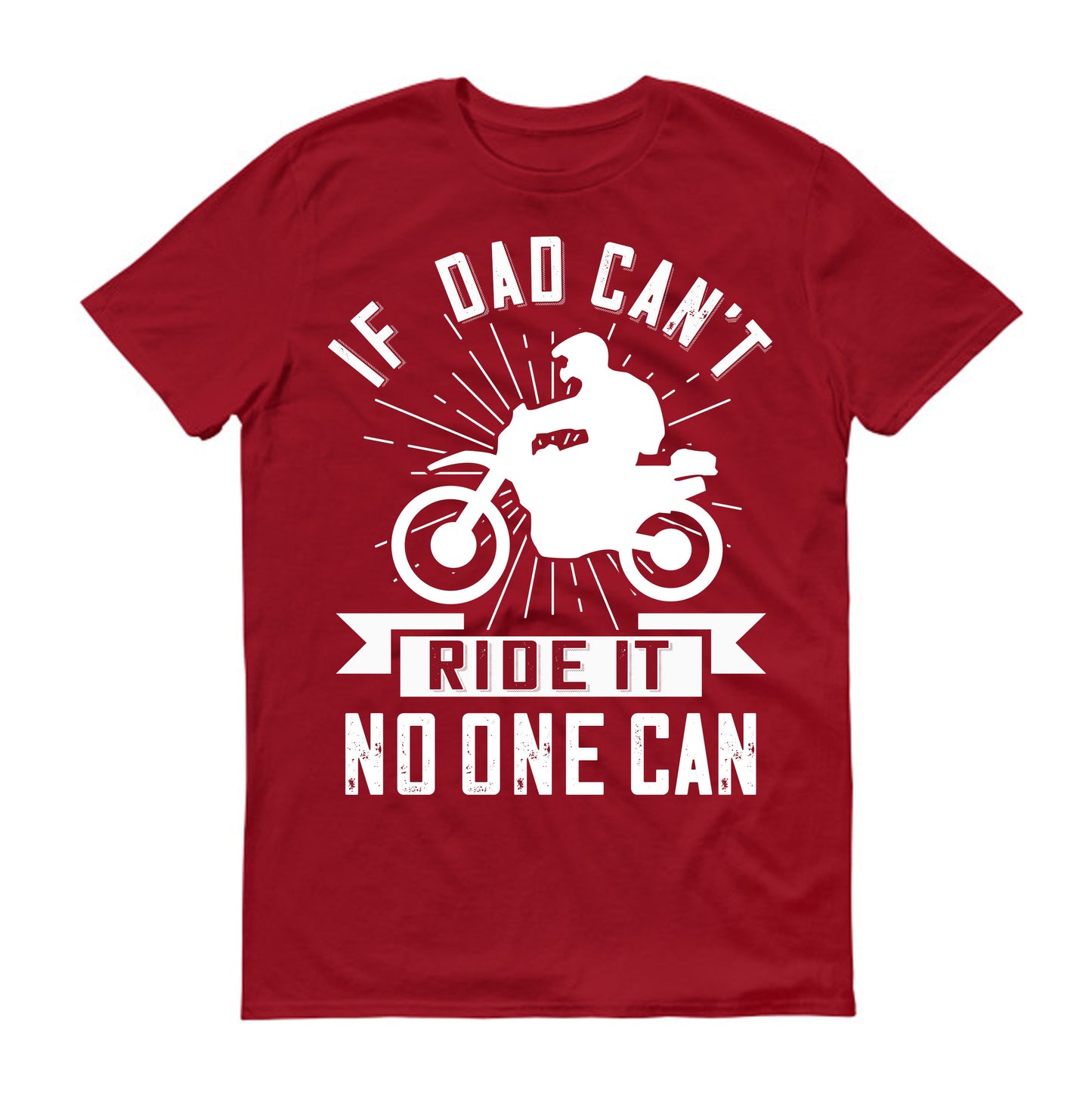 if dad can't ride it no one can Father's day Unisex T-Shirt