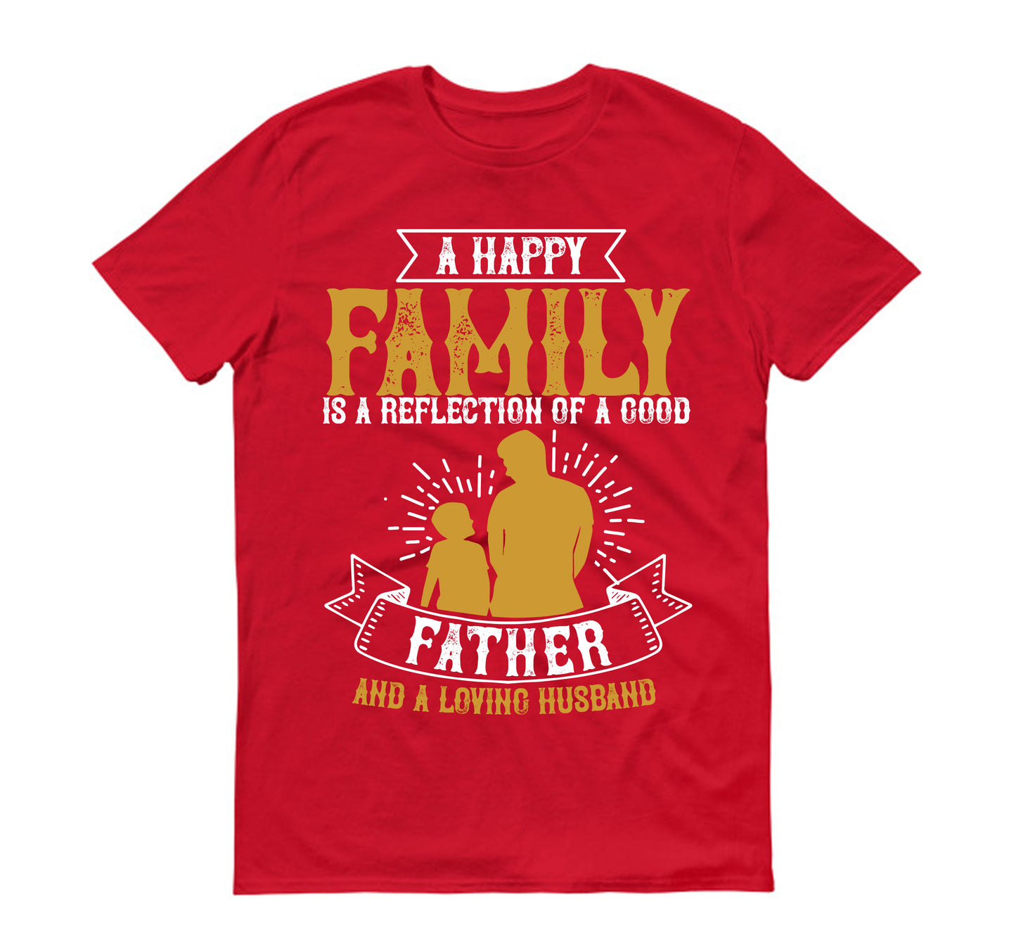 A happy family is a reflection of a good father and a loving husband Father's day Unisex T-Shirt