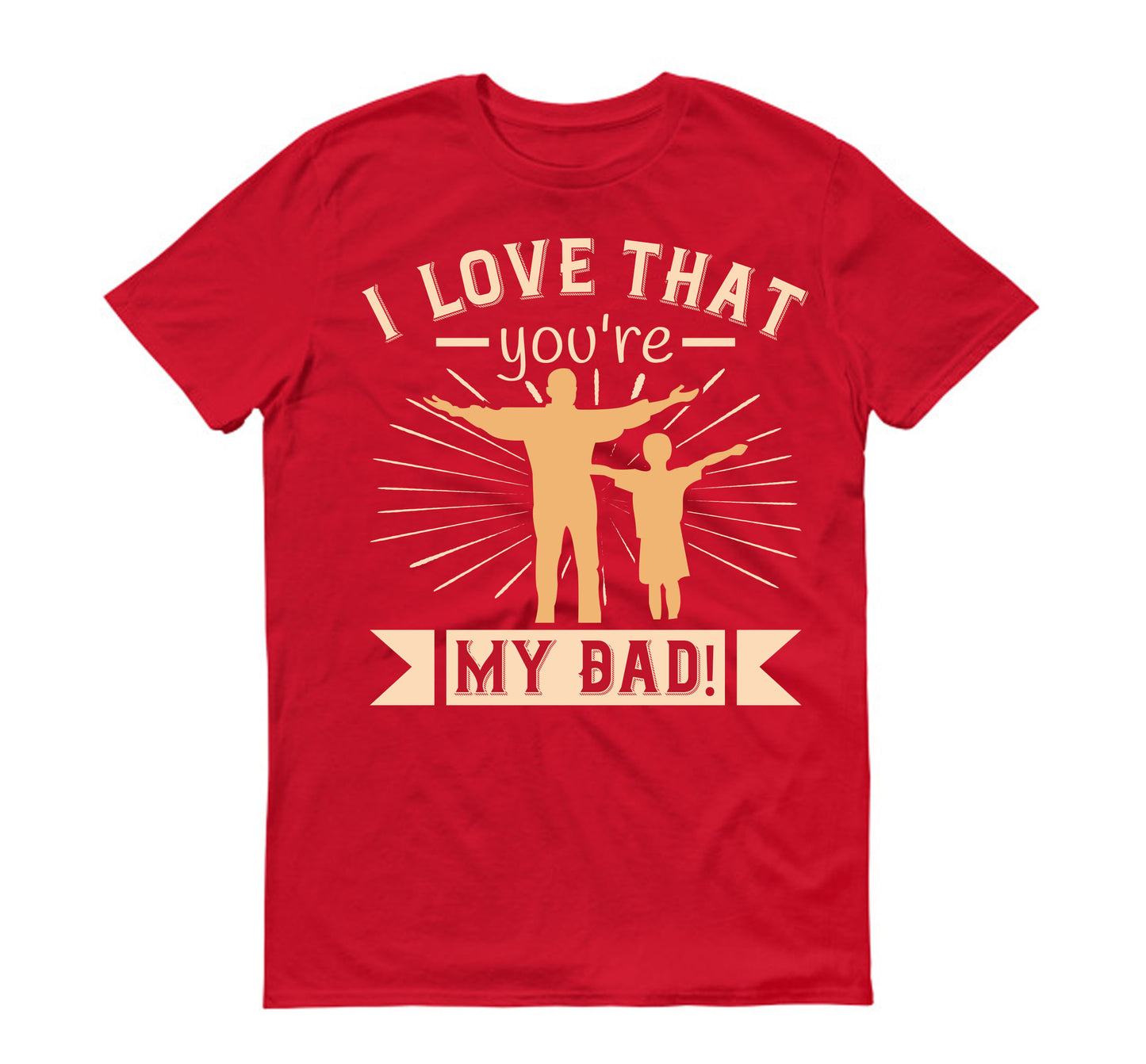 I love that you're my Dad! Father's day Unisex T-Shirt