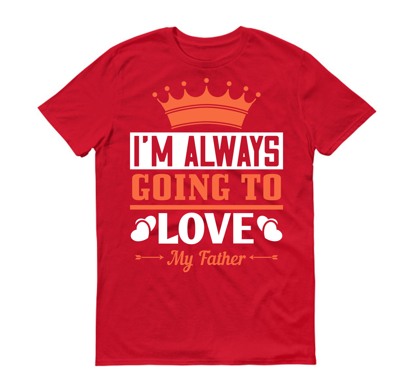 I'm always going to love my father Father's day Unisex T-Shirt