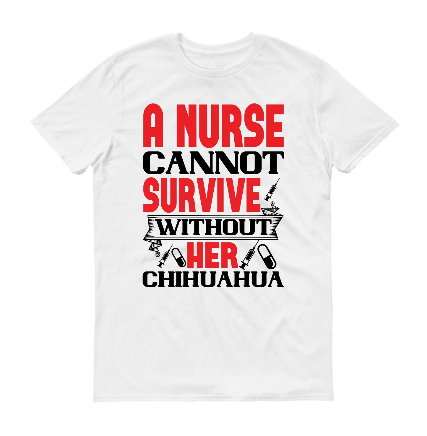 A nurse cannot survive without her chihuahua Unisex T-Shirt