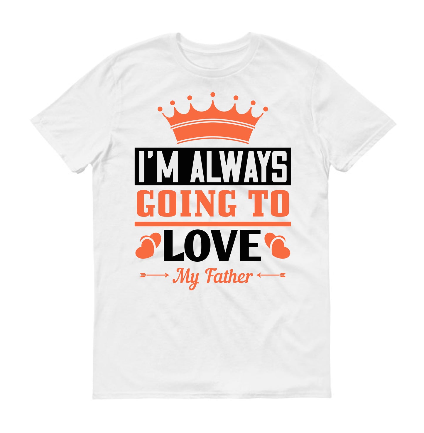 I'm always going to love my father Father's day Unisex T-Shirt