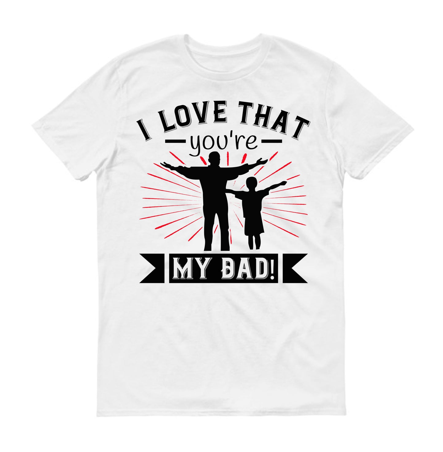 I love that you're my Dad! Father's day Unisex T-Shirt