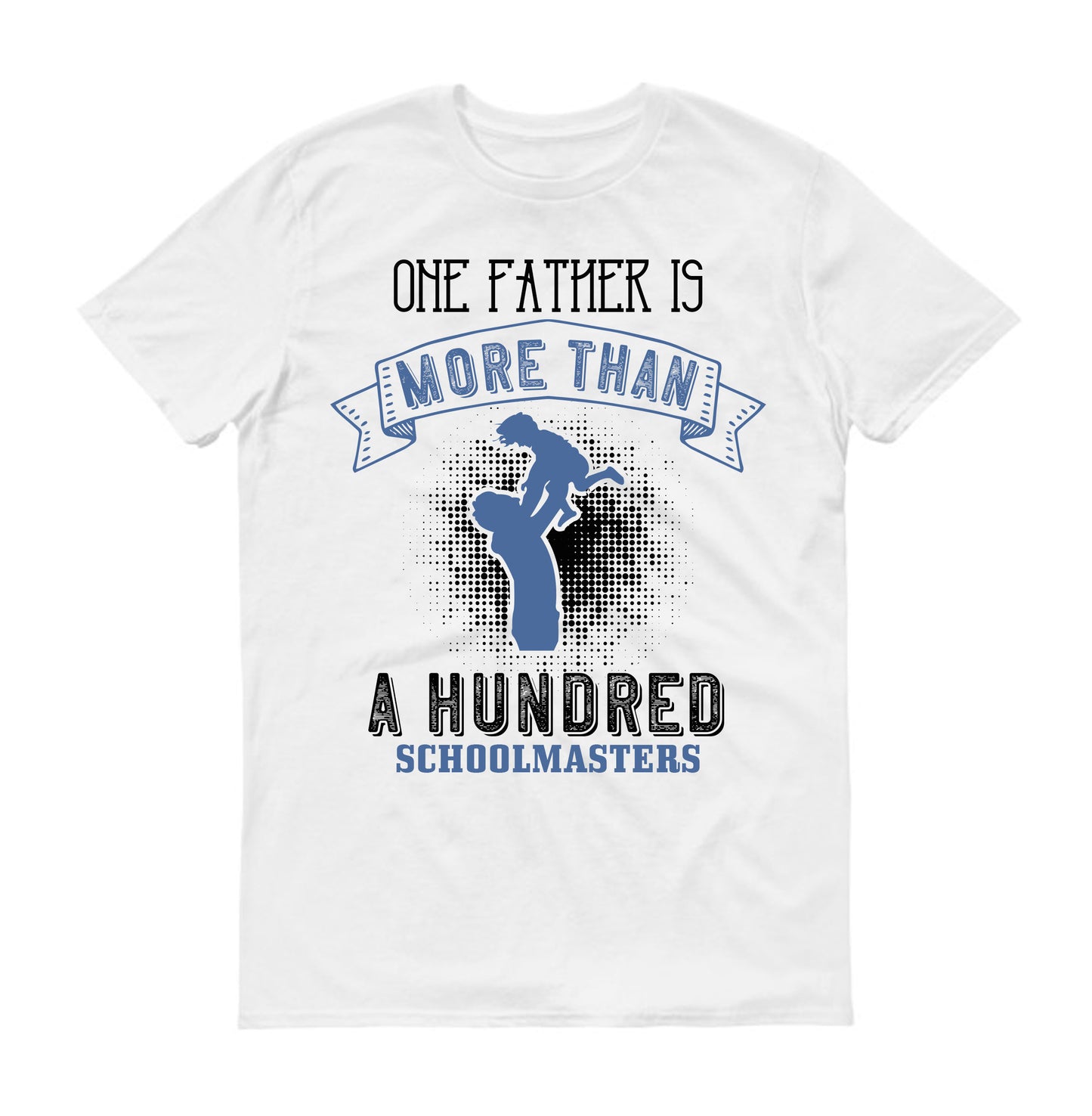 One father is more than a hundred schoolmasters Father's day Unisex T-Shirt