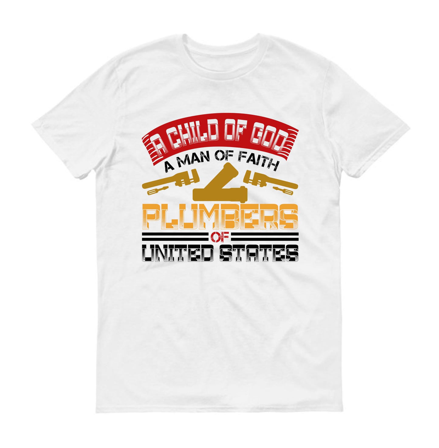 A child of god a man of faith plumbers united states plumber Unisex T-Shirt