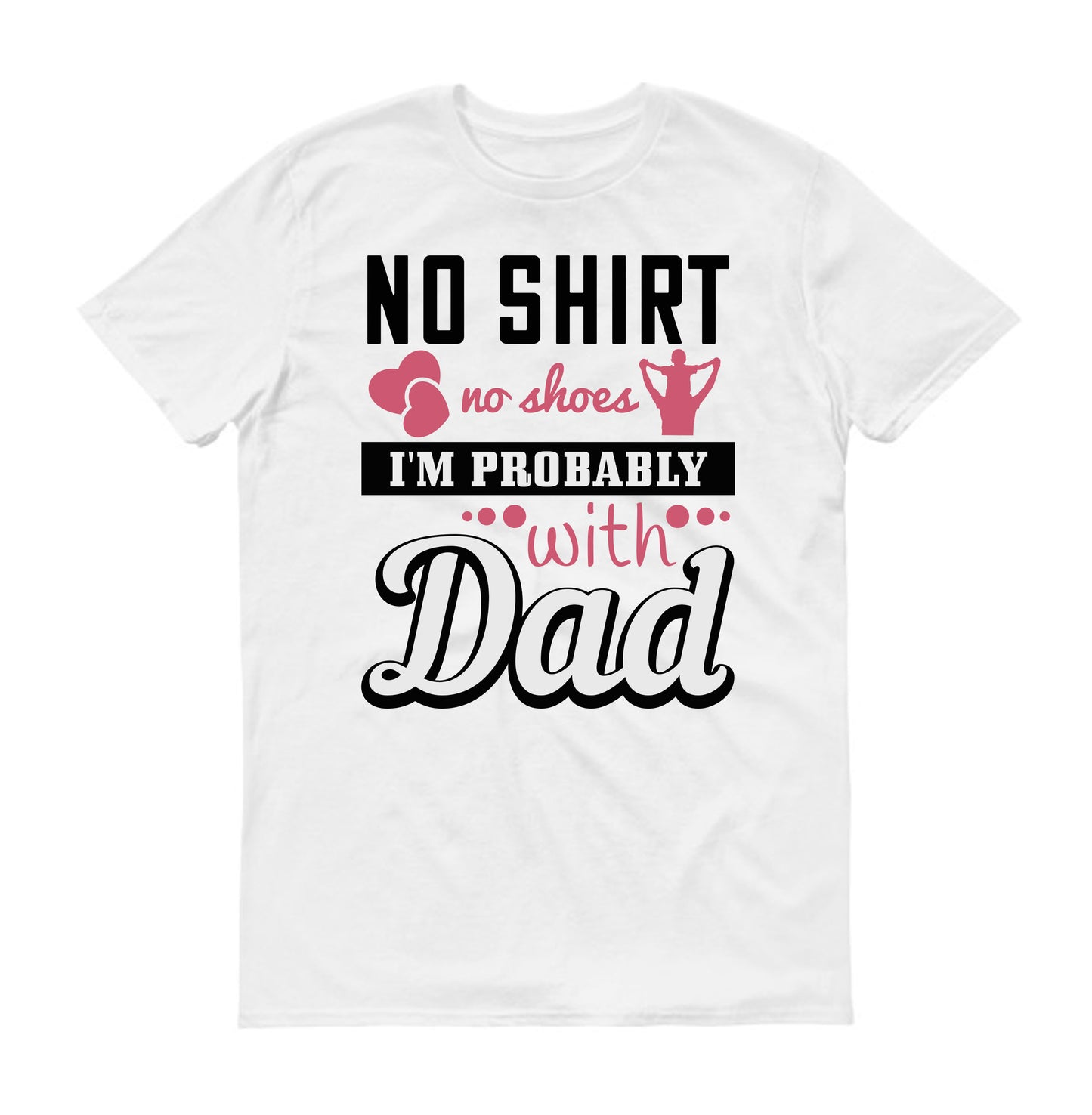 No shirt, no shoes…I’m probably with Dad Father's day Unisex T-Shirt