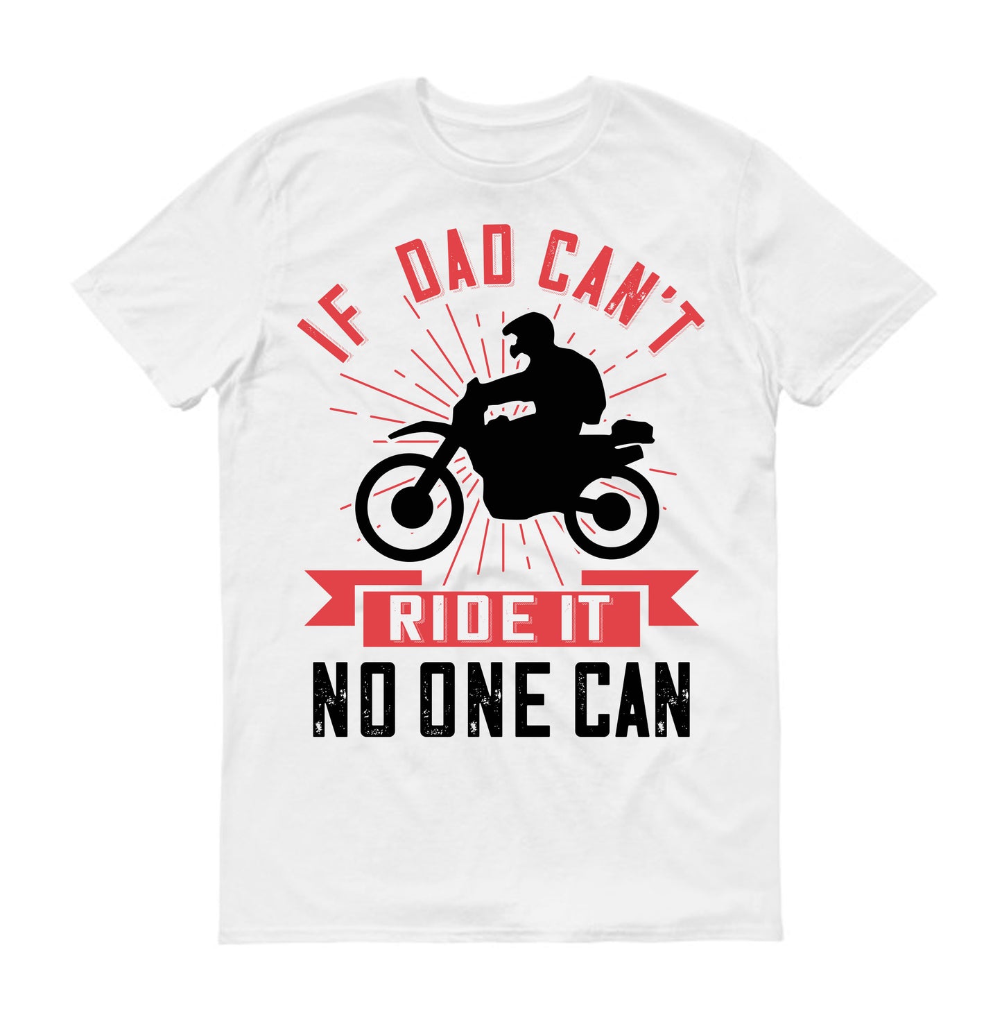 if dad can't ride it no one can Father's day Unisex T-Shirt