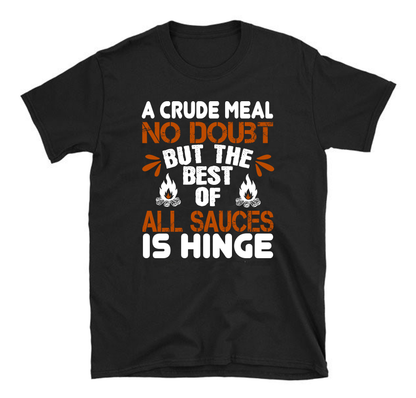 A crude meal, no doubt, but the best of all sauces is hinge hiking Unisex T-Shirt