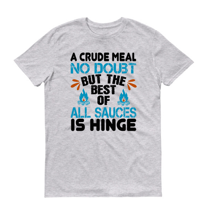 A crude meal, no doubt, but the best of all sauces is hinge hiking Unisex T-Shirt