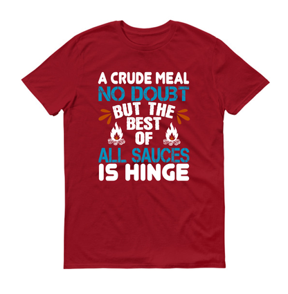 A crude meal, no doubt, but the best of all sauces is hinge hiking Unisex T-Shirt